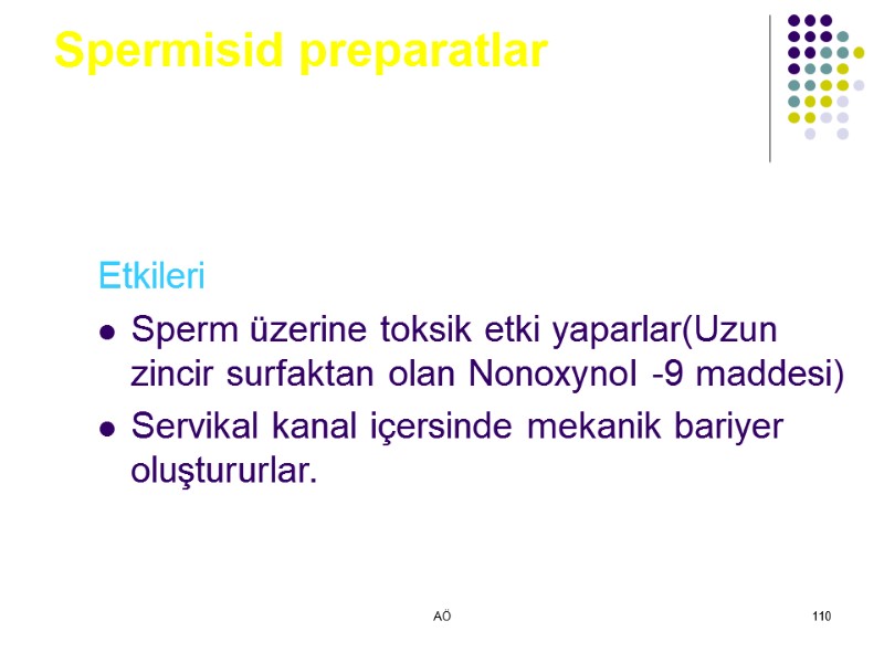 AÖ 110 Spermisid preparatlar Etkileri Sperm üzerine toksik etki yaparlar(Uzun zincir surfaktan olan Nonoxynol